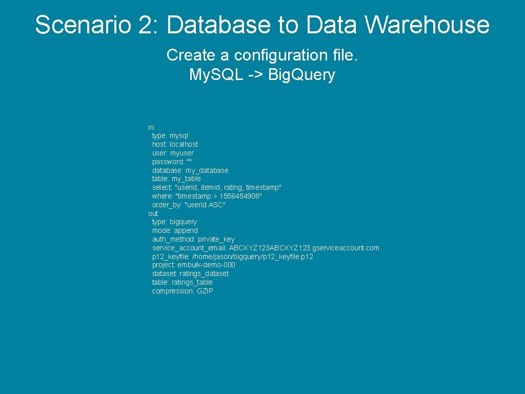 Scenario 2: Database to Data Warehouse Create a configuration file. My. SQL -> Big.