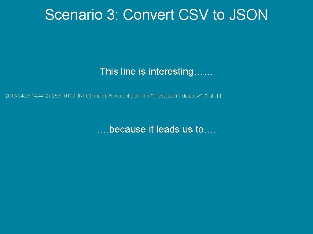 Scenario 3: Convert CSV to JSON This line is interesting…… 2019 -04 -28 14: