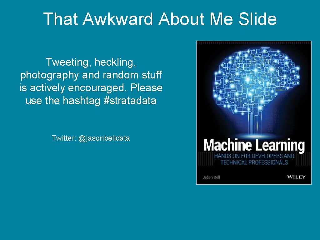 That Awkward About Me Slide Tweeting, heckling, photography and random stuff is actively encouraged.