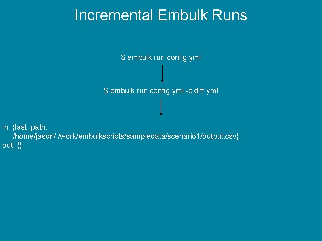 Incremental Embulk Runs $ embulk run config. yml -c diff. yml in: {last_path: /home/jason/.