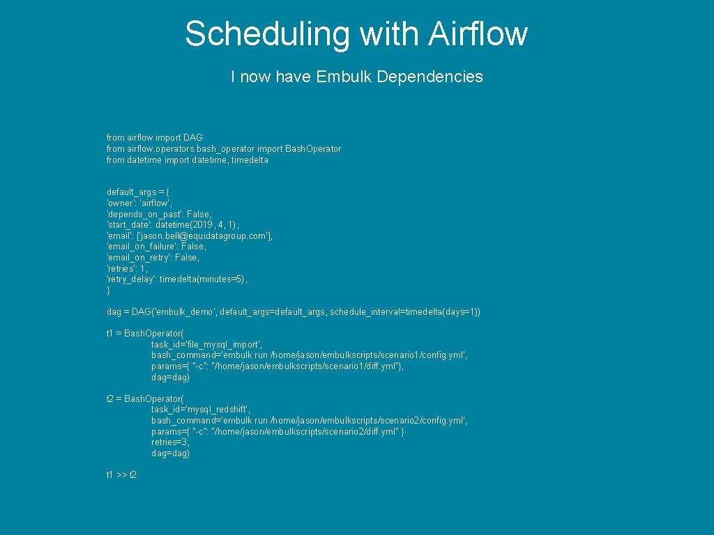 Scheduling with Airflow I now have Embulk Dependencies from airflow import DAG from airflow.