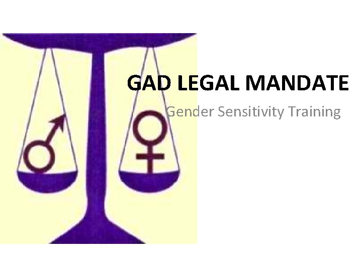 GAD LEGAL MANDATE Gender Sensitivity Training 