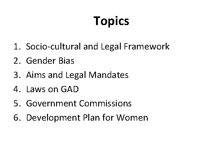 Topics 1. 2. 3. 4. 5. 6. Socio-cultural and Legal Framework Gender Bias Aims