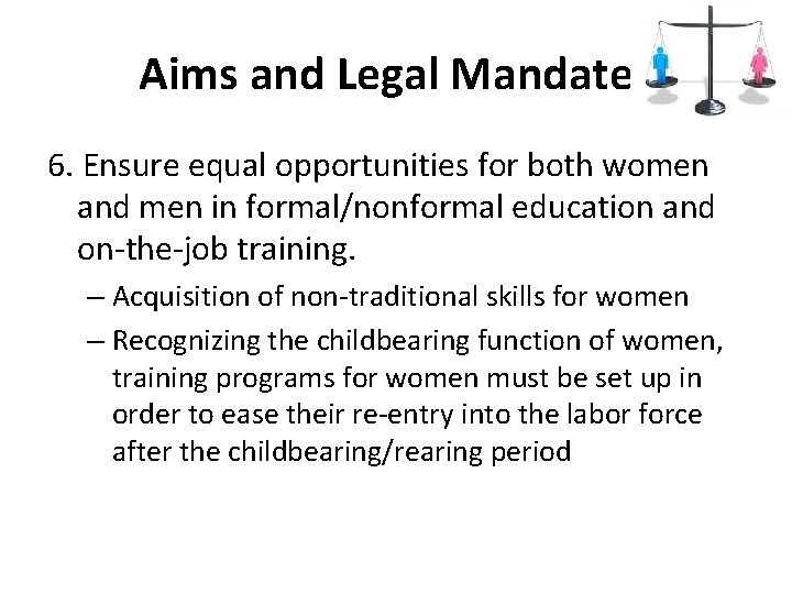 Aims and Legal Mandates 6. Ensure equal opportunities for both women and men in