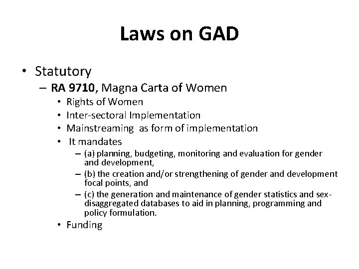 Laws on GAD • Statutory – RA 9710, Magna Carta of Women • •