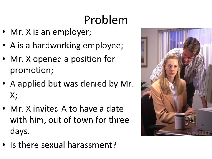 Problem • Mr. X is an employer; • A is a hardworking employee; •