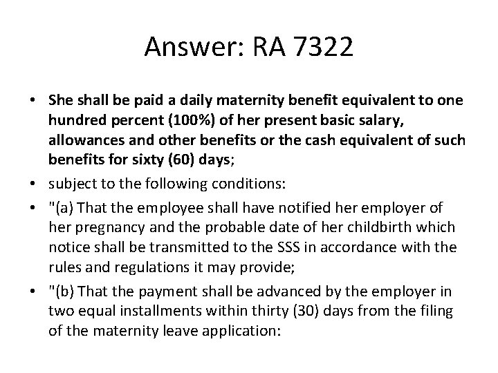 Answer: RA 7322 • She shall be paid a daily maternity benefit equivalent to