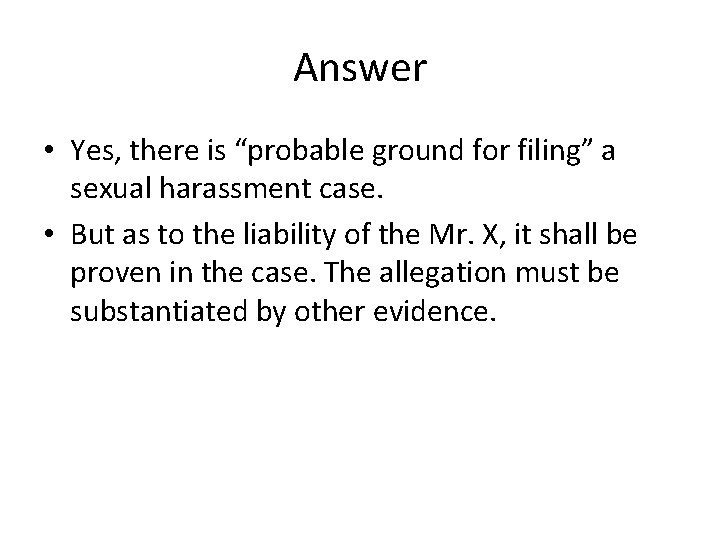 Answer • Yes, there is “probable ground for filing” a sexual harassment case. •