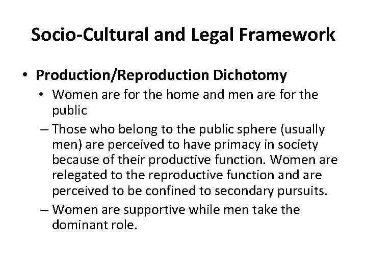 Socio-Cultural and Legal Framework • Production/Reproduction Dichotomy • Women are for the home and