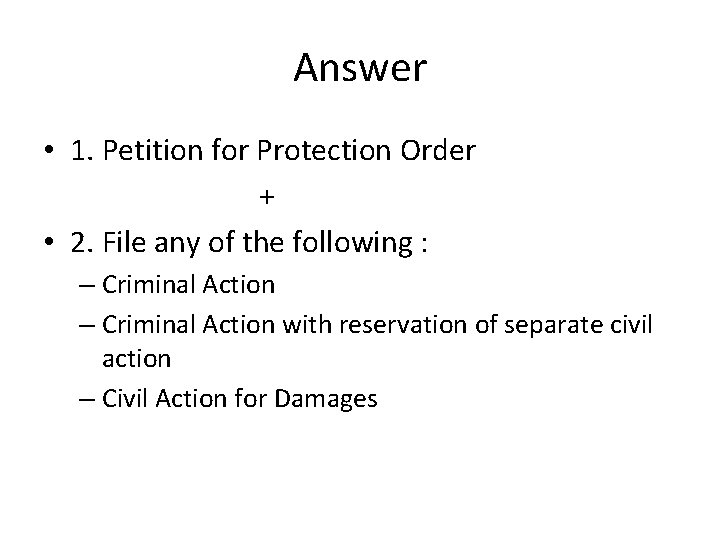 Answer • 1. Petition for Protection Order + • 2. File any of the