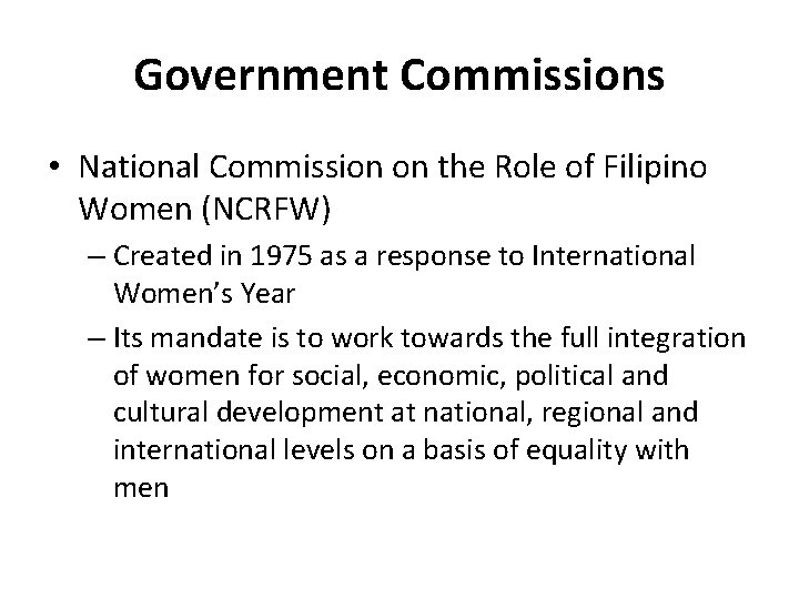 Government Commissions • National Commission on the Role of Filipino Women (NCRFW) – Created