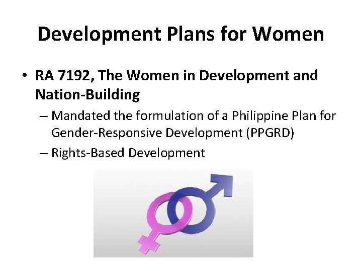 Development Plans for Women • RA 7192, The Women in Development and Nation-Building –