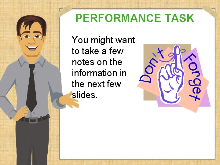 PERFORMANCE TASK You might want to take a few notes on the information in