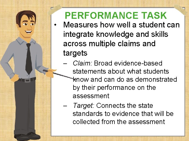 PERFORMANCE TASK • Measures how well a student can integrate knowledge and skills across