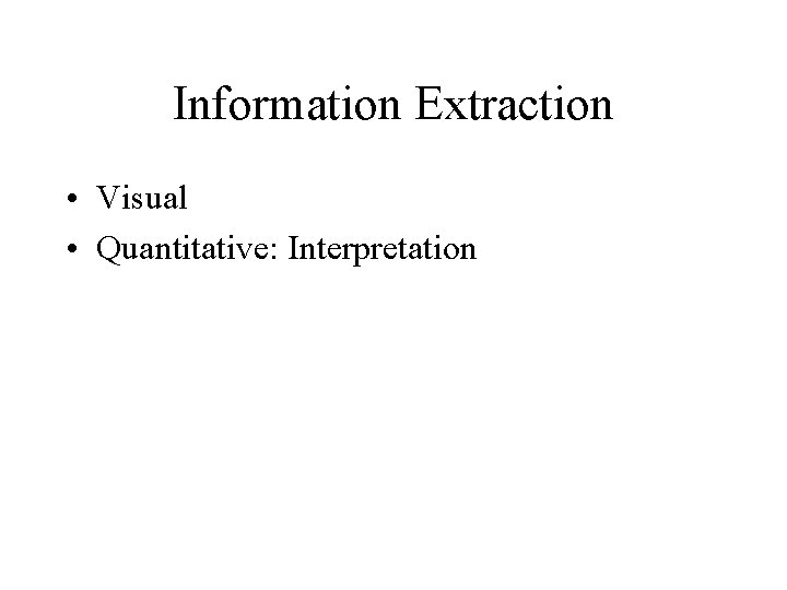 Information Extraction • Visual • Quantitative: Interpretation 