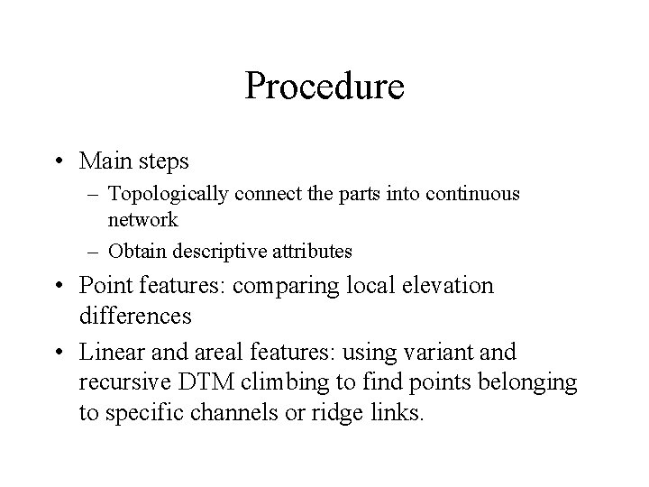 Procedure • Main steps – Topologically connect the parts into continuous network – Obtain