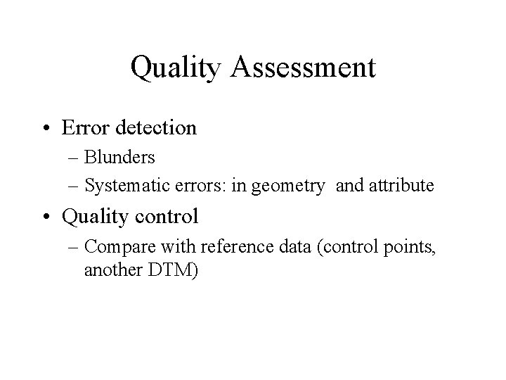Quality Assessment • Error detection – Blunders – Systematic errors: in geometry and attribute