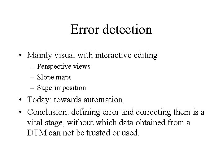 Error detection • Mainly visual with interactive editing – Perspective views – Slope maps