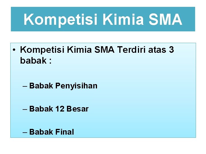 Kompetisi Kimia SMA • Kompetisi Kimia SMA Terdiri atas 3 babak : – Babak