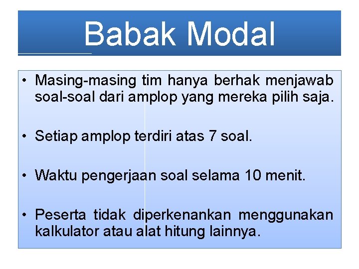 Babak Modal • Masing-masing tim hanya berhak menjawab soal-soal dari amplop yang mereka pilih