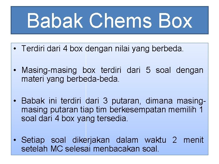 Babak Chems Box • Terdiri dari 4 box dengan nilai yang berbeda. • Masing-masing