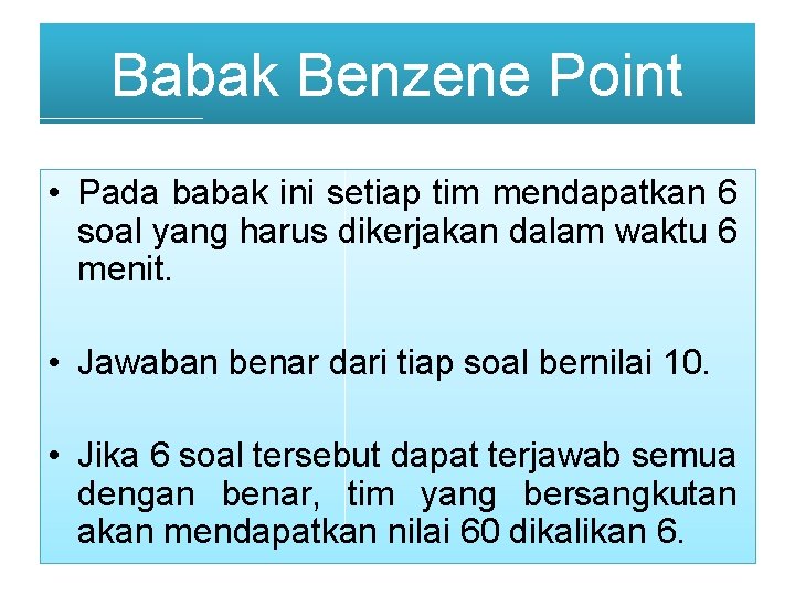 Babak Benzene Point • Pada babak ini setiap tim mendapatkan 6 soal yang harus