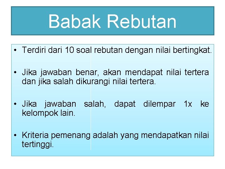 Babak Rebutan • Terdiri dari 10 soal rebutan dengan nilai bertingkat. • Jika jawaban