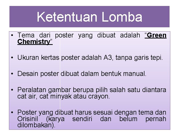 Ketentuan Lomba • Tema dari poster yang dibuat adalah “Green Chemistry” • Ukuran kertas