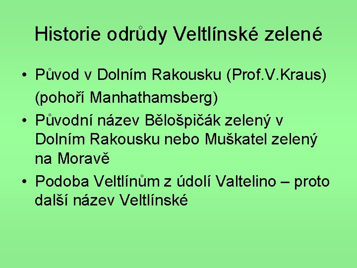 Historie odrůdy Veltlínské zelené • Původ v Dolním Rakousku (Prof. V. Kraus) (pohoří Manhathamsberg)