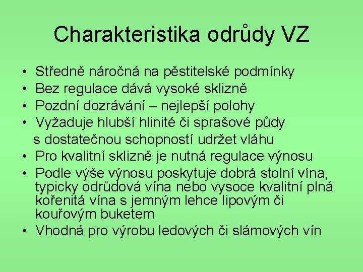 Charakteristika odrůdy VZ • • Středně náročná na pěstitelské podmínky Bez regulace dává vysoké