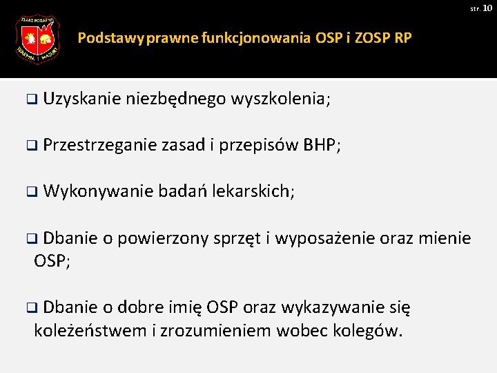 str. 10 Podstawy prawne funkcjonowania OSP i ZOSP RP q Uzyskanie niezbędnego wyszkolenia; q