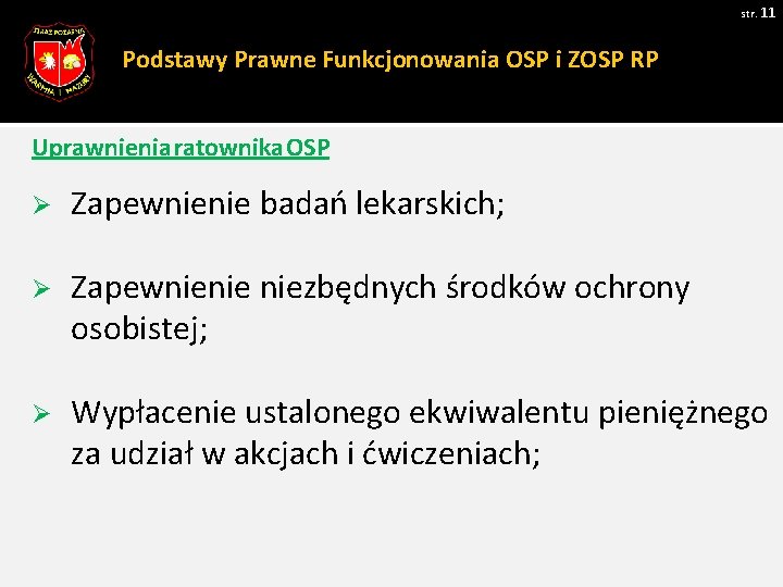 str. 11 Podstawy Prawne Funkcjonowania OSP i ZOSP RP Uprawnienia ratownika OSP Ø Zapewnienie