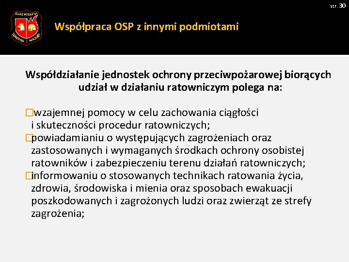 str. 30 Współpraca OSP z innymi podmiotami Współdziałanie jednostek ochrony przeciwpożarowej biorących udział w