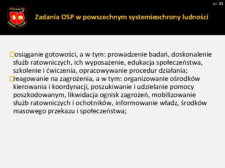 str. 33 Zadania OSP w powszechnym systemieochrony ludności �osiąganie gotowości, a w tym: prowadzenie