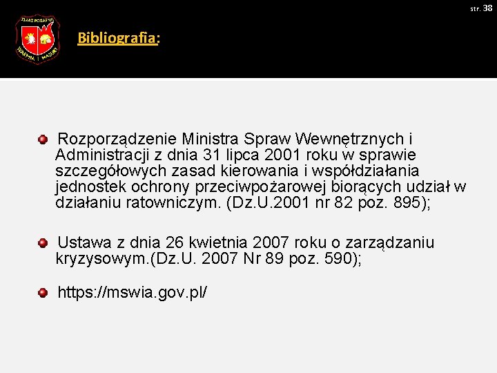 str. 38 Bibliografia: Rozporządzenie Ministra Spraw Wewnętrznych i Administracji z dnia 31 lipca 2001
