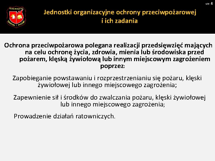 str. 4 Jednostki organizacyjne ochrony przeciwpożarowej i ich zadania Ochrona przeciwpożarowa polegana realizacji przedsięwzięć str. 4 Jednostki organizacyjne ochrony przeciwpożarowej i ich zadania Ochrona przeciwpożarowa polegana realizacji przedsięwzięć