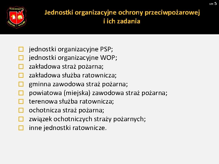 str. 5 Jednostki organizacyjne ochrony przeciwpożarowej i ich zadania � � � � � str. 5 Jednostki organizacyjne ochrony przeciwpożarowej i ich zadania � � � � �