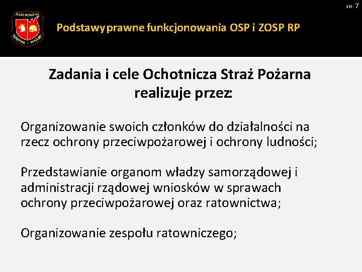 str. 7 Podstawy prawne funkcjonowania OSP i ZOSP RP Zadania i cele Ochotnicza Straż