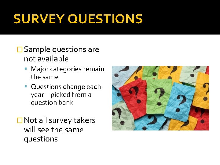 SURVEY QUESTIONS � Sample questions are not available Major categories remain the same Questions