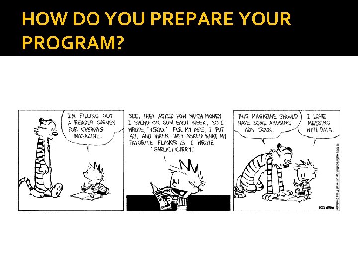 HOW DO YOU PREPARE YOUR PROGRAM? 