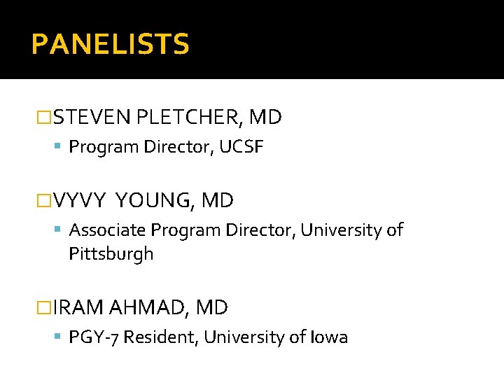 PANELISTS �STEVEN PLETCHER, MD Program Director, UCSF �VYVY YOUNG, MD Associate Program Director, University