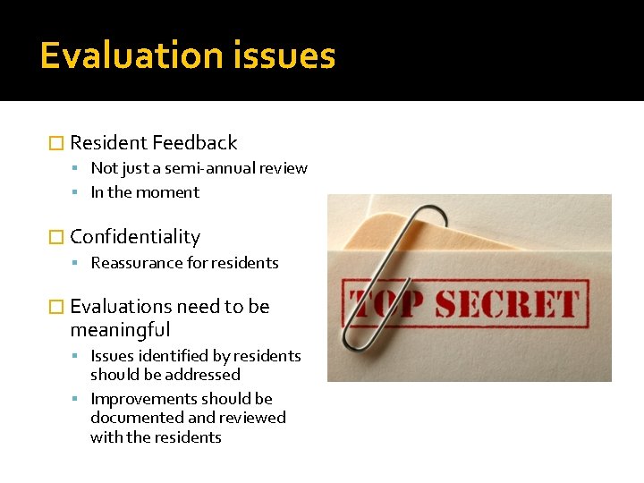 Evaluation issues � Resident Feedback Not just a semi-annual review In the moment �