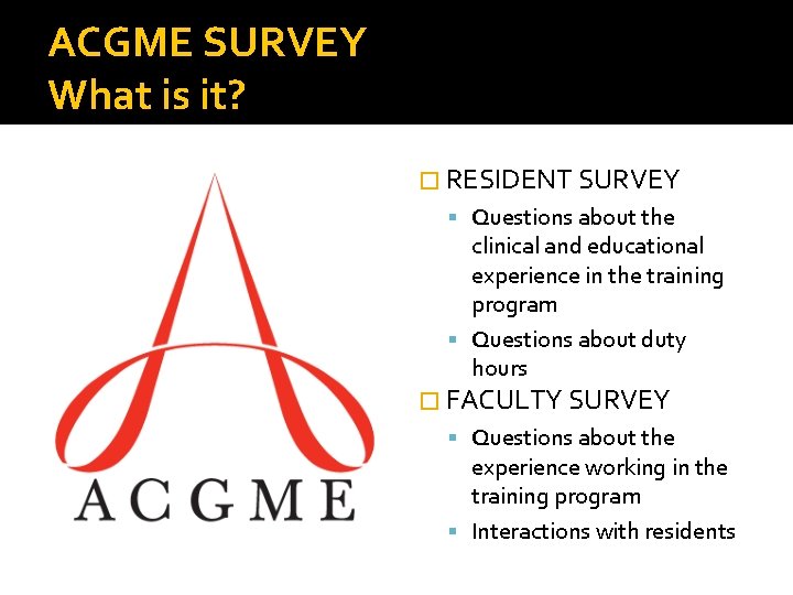 ACGME SURVEY What is it? � RESIDENT SURVEY Questions about the clinical and educational