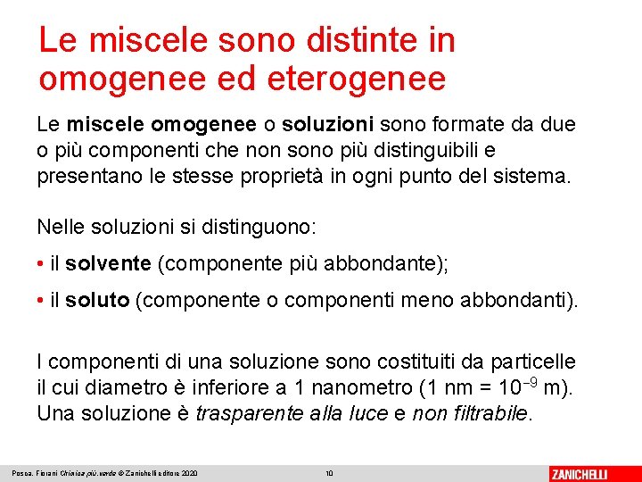 Le miscele sono distinte in omogenee ed eterogenee Le miscele omogenee o soluzioni sono