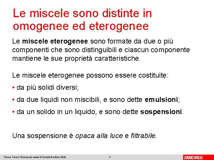 Le miscele sono distinte in omogenee ed eterogenee Le miscele eterogenee sono formate da