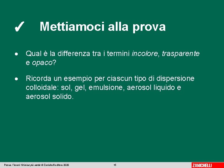 ✓ Mettiamoci alla prova Qual è la differenza tra i termini incolore, trasparente e