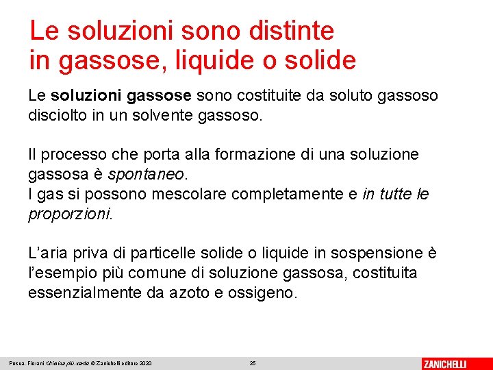 Le soluzioni sono distinte in gassose, liquide o solide Le soluzioni gassose sono costituite