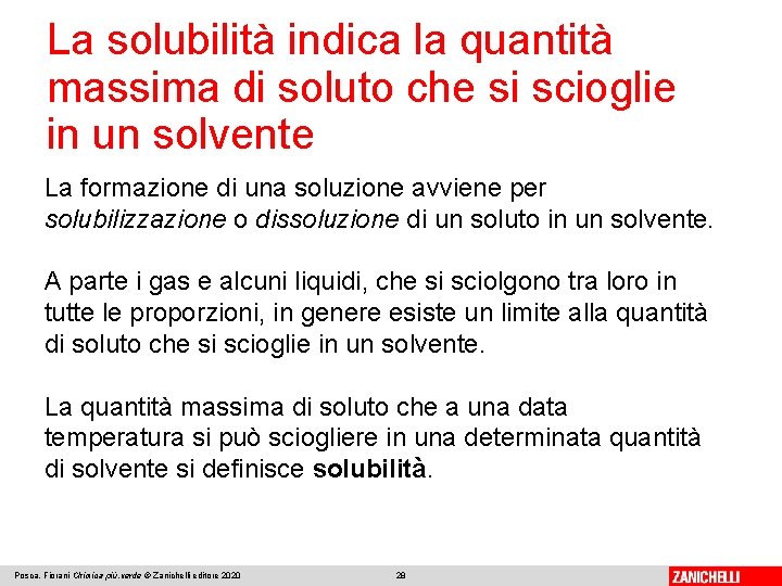 La solubilità indica la quantità massima di soluto che si scioglie in un solvente