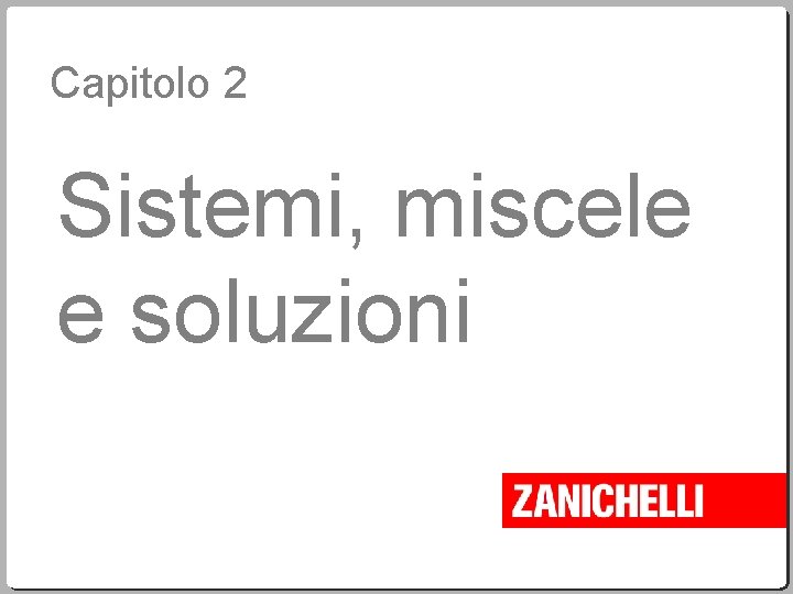 Capitolo 2 Sistemi, miscele e soluzioni 