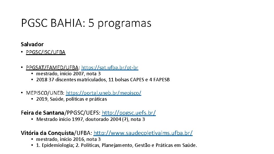 PGSC BAHIA: 5 programas Salvador • PPGSC/ISC/UFBA • PPGSAT/FAMED/UFBA: https: //sat. ufba. br/pt-br •